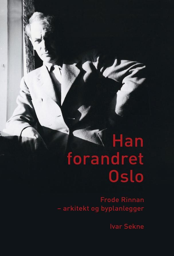 Han forandret Oslo - Frode Rinnan - arkitekt og byplanlegger
