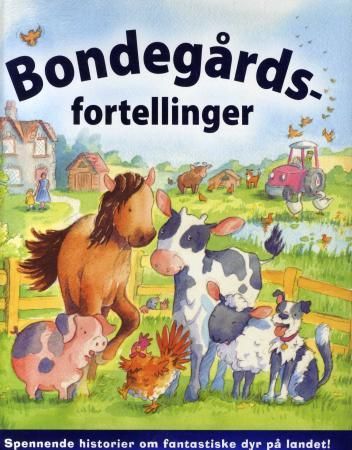 Bondegårdsfortellinger - spennende historier om fantastiske dyr på landet!