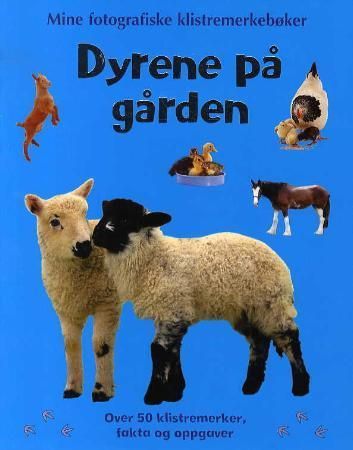 Dyrene på gården. Mine aktivitetsbøker med klistremerker. Over 50 klistremerker, fakta og oppgaver - mine aktivitetsbøker med klistremerker