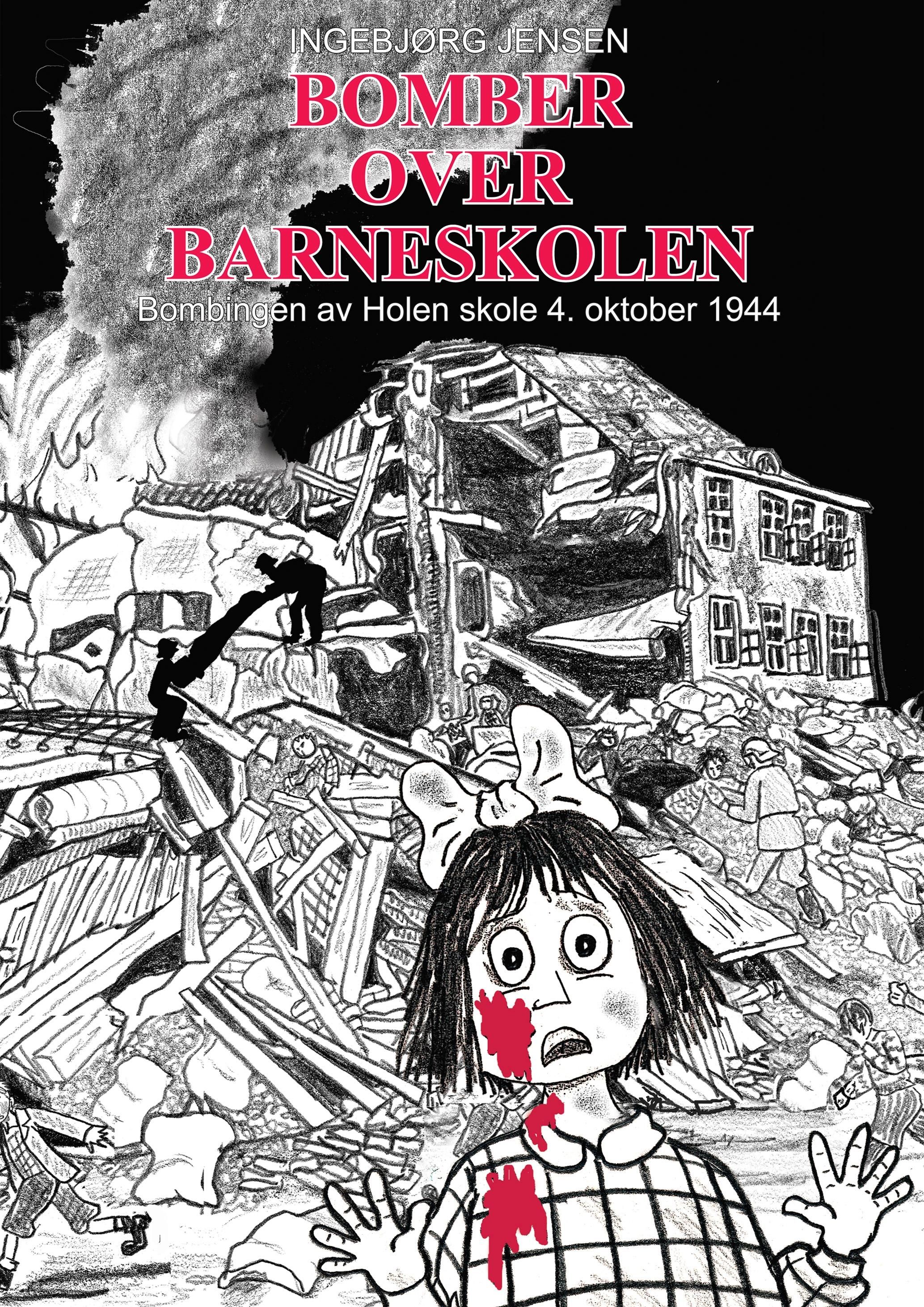 Bomber over barneskolen - bombingen av Holen skole 4. oktober 1944