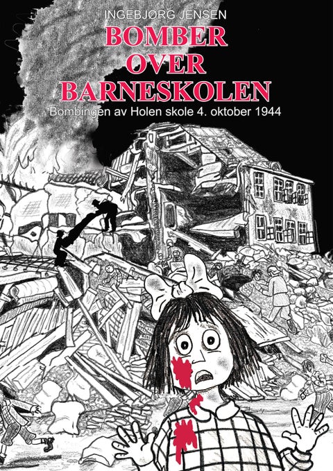 Bomber over barneskolen - bombingen av Holen skole 4. oktober 1944