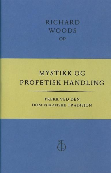 Mystikk og profetisk handling - trekk ved den dominikanske tradisjon