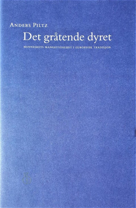 Det gråtende dyret - menneskets mangetydighet i europeisk tradisjon