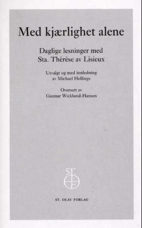Med kjærlighet alene - daglige lesninger med Sta. Thérèse av Lisieux