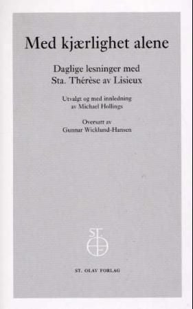 Med kjærlighet alene - daglige lesninger med Sta. Thérèse av Lisieux