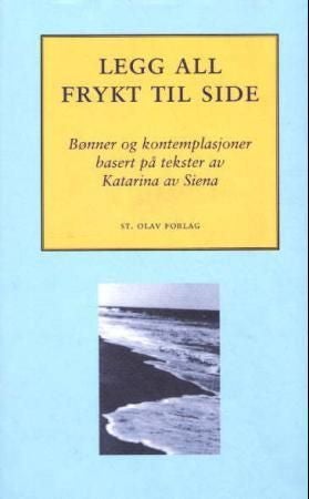 Legg all frykt til side - tredve dager i bønn med Katarina av Siena