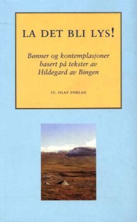 La det bli lys - tredve dager i bønn med Hildegard av Bingen