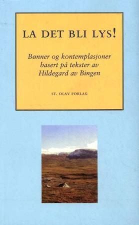 La det bli lys - tredve dager i bønn med Hildegard av Bingen