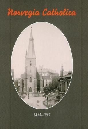 Norvegia catholica - moderkirkens gjenreisning i Norge : et tilbakeblikk i anledning av 100-årsminnet for opprettelsen av St. Olavs menighet i Oslo 1843-1943