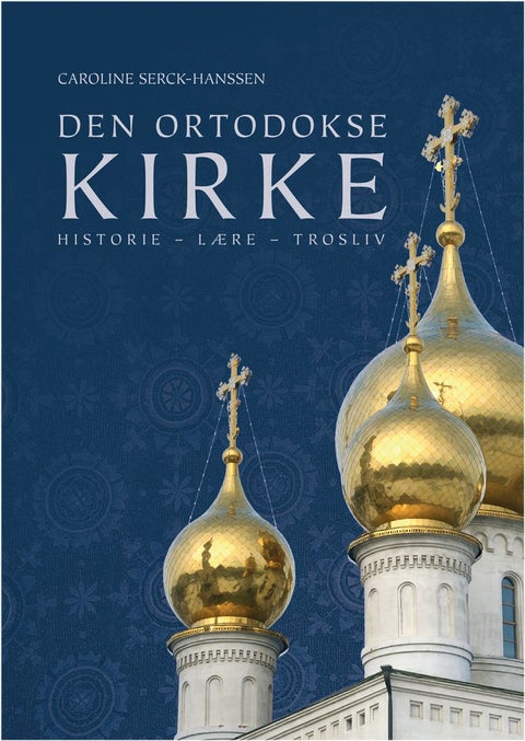 Den ortodokse kirke - historie - lære - trosliv