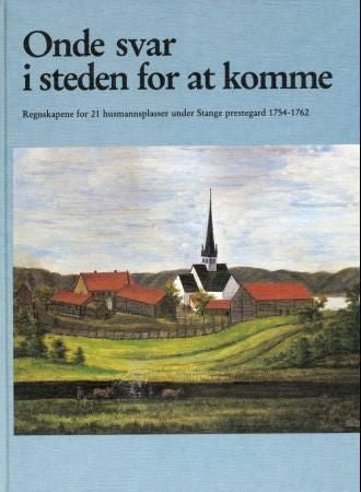 Onde svar i steden for at komme - regnskapene for 21 husmannsplasser under Stange prestegard 1754-1762