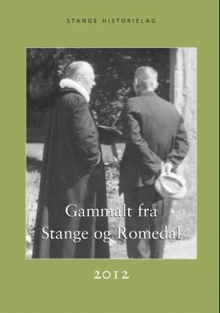 Gammalt frå Stange og Romedal 2012 - årbok for Stange Historielag 2012