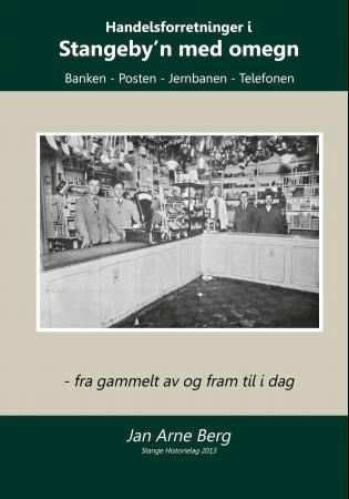Handelsforretninger i Stangeby'n med omegn - banken, posten, jernbanen, telefonen; fra gammelt av og fram til i dag