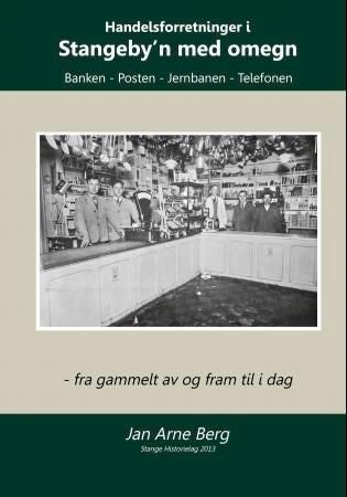 Handelsforretninger i Stangeby'n med omegn - banken, posten, jernbanen, telefonen; fra gammelt av og fram til i dag