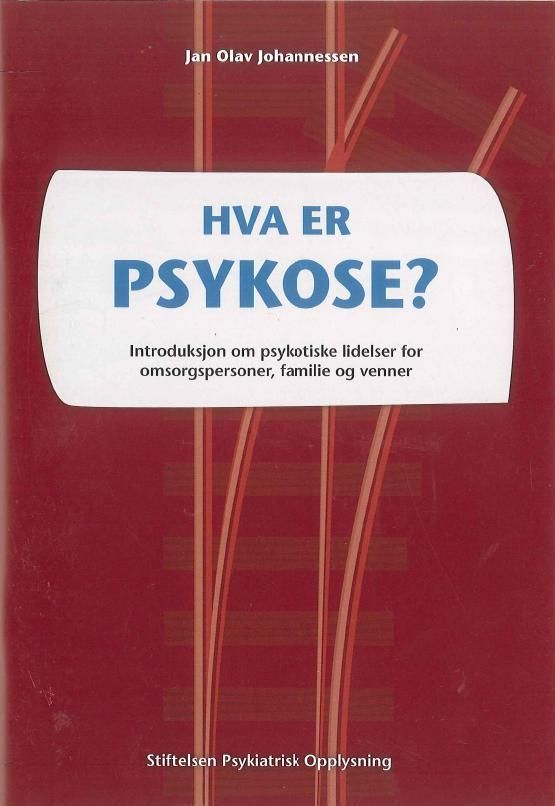 Hva er psykose? - introduksjon om psykotiske lidelser for omsorgspersoner, familie og venner