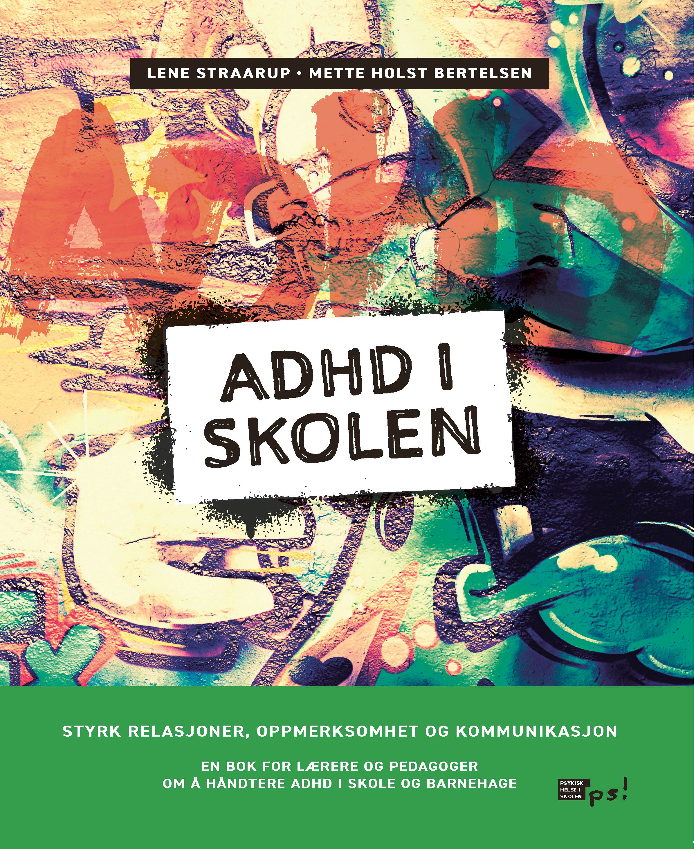 ADHD i skolen - styrk relasjoner, oppmerksomhet og kommunikasjon : en bok for lærere og pedagoger om å håndtere ADHD i skole og barnehage