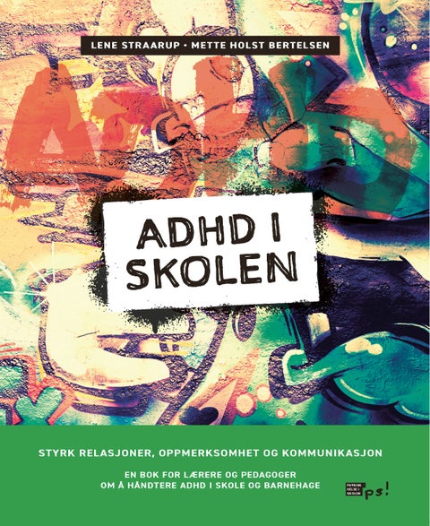 ADHD i skolen - styrk relasjoner, oppmerksomhet og kommunikasjon : en bok for lærere og pedagoger om å håndtere ADHD i skole og barnehage