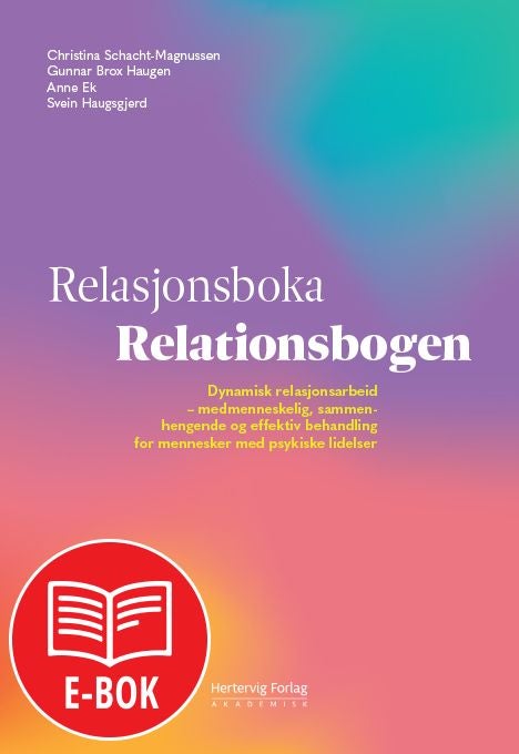 Relasjonsboka = Relationsbogen - dynamisk relasjonsarbeid : medmenneskelig, sammenhengende og effektiv behandling for mennesker med psykisk lidelse
