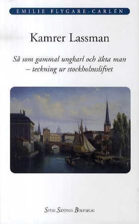 Kamrer Lassman - så som gammal ungkarl och äkta man - teckning ur stockholmslifvet