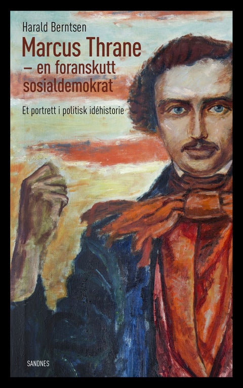 Marcus Thrane - en foranskutt sosialdemokrat : et portrett i politisk idéhistorie