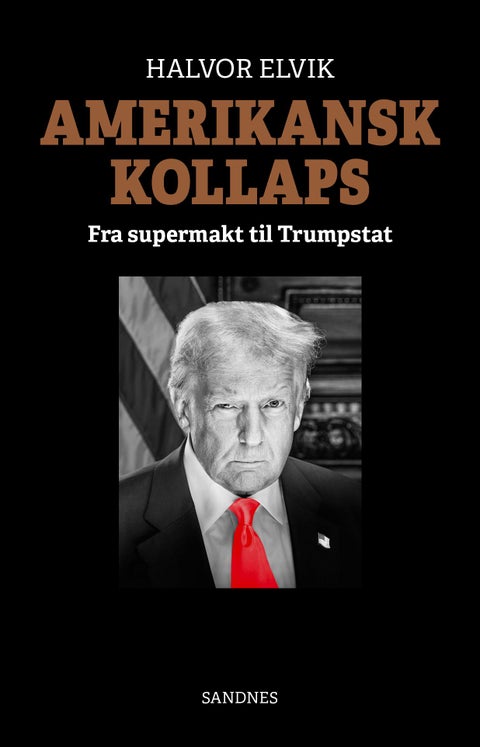 Amerikansk kollaps - fra supermakt til trumpstat