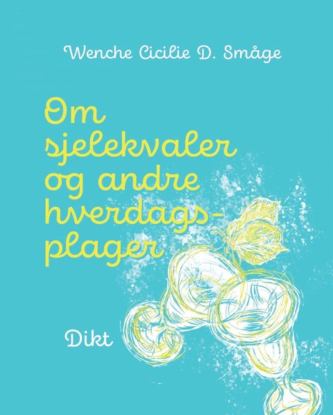 Om sjelekvaler og andre hverdagsplager - dikt