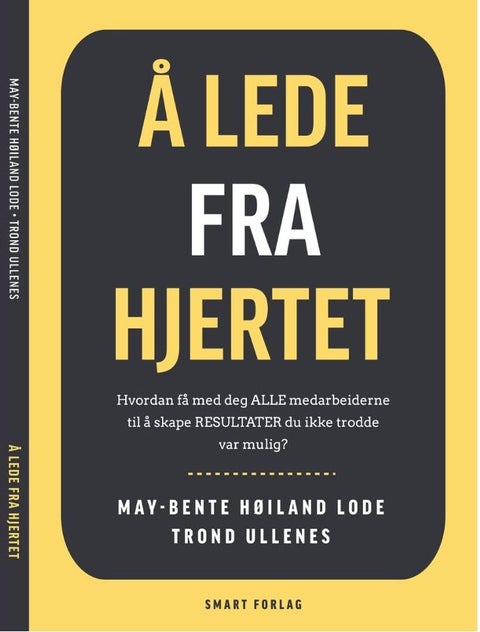 Å lede fra hjertet - hvordan få med deg alle medarbeiderne til å skape resultater du ikke trodde var mulig?