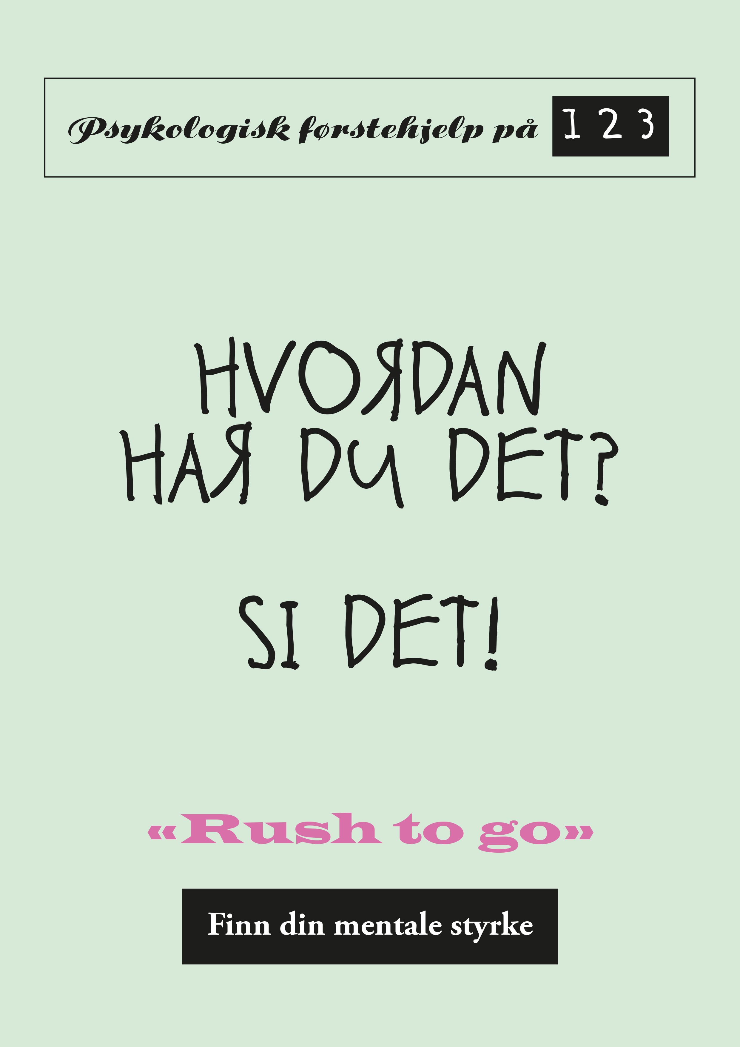 Hvordan har du det? Si det! - psykologisk førstehjelp på 1 2 3 : finn din mentale styrke