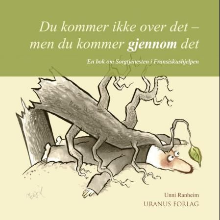 Du kommer ikke over det - men du kommer gjennom det - en bok om Sorgtjenesten i Fransiskushjelpen