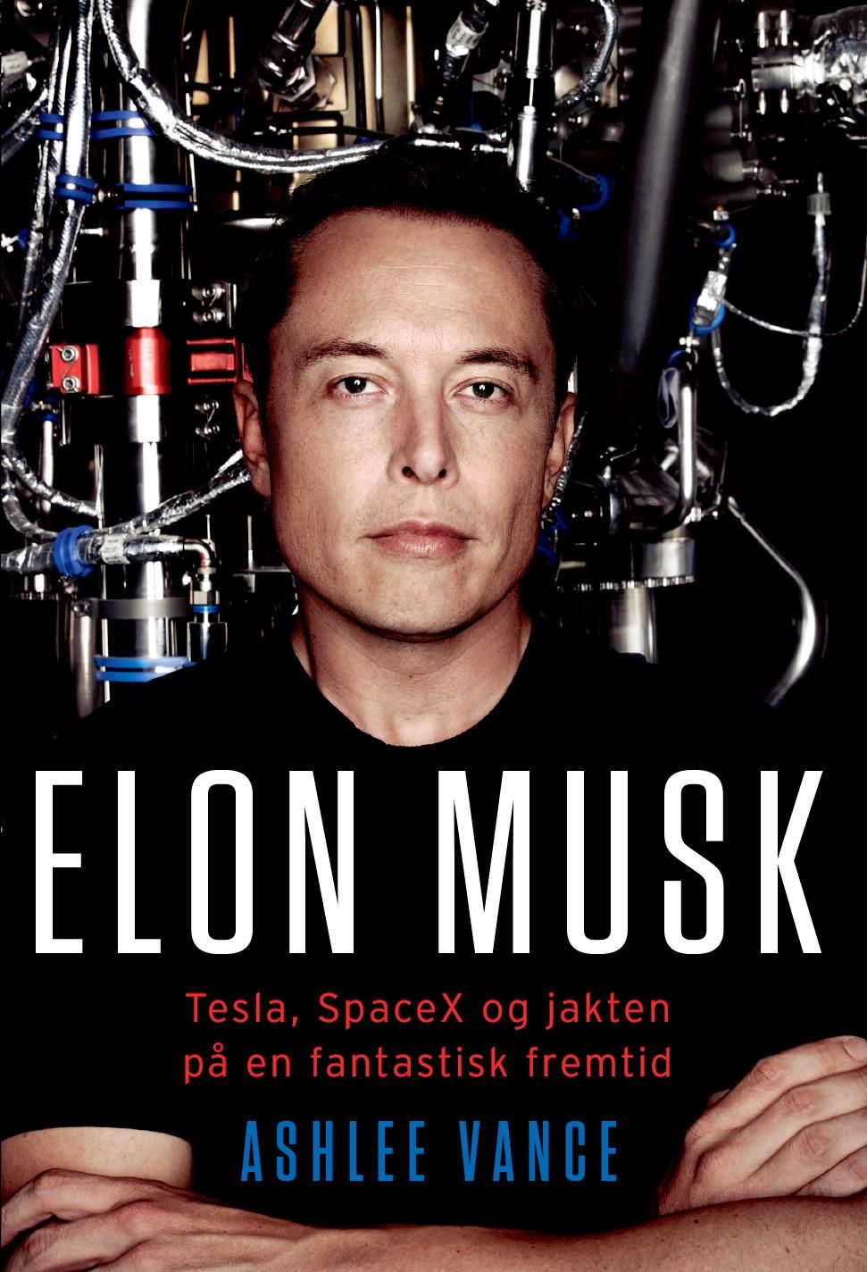 Elon Musk - Tesla, SpaceX og jakten på en fantastisk fremtid