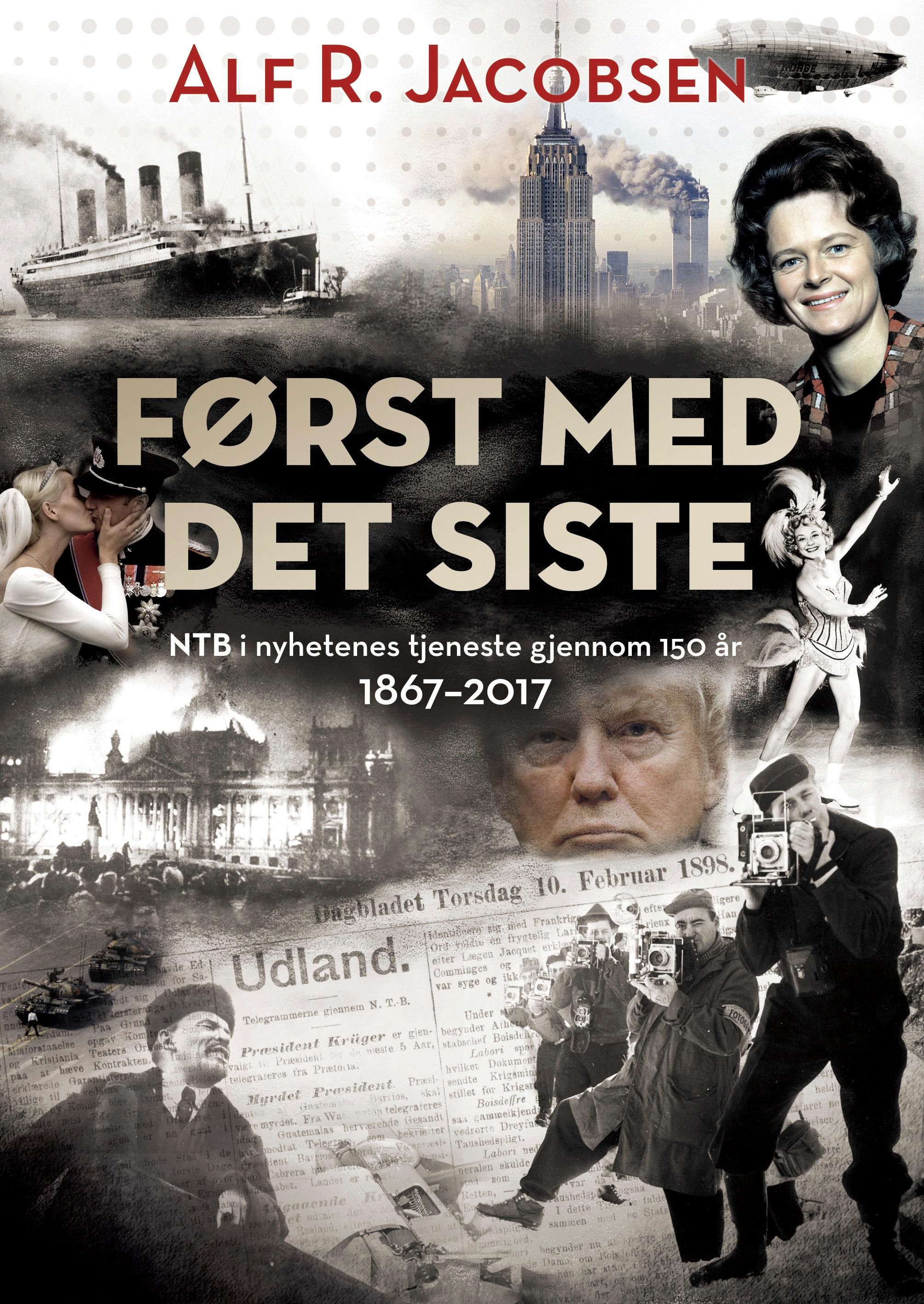 Først med det siste - NTB i nyhetenes tjeneste gjennom 150 år : 1867-2017