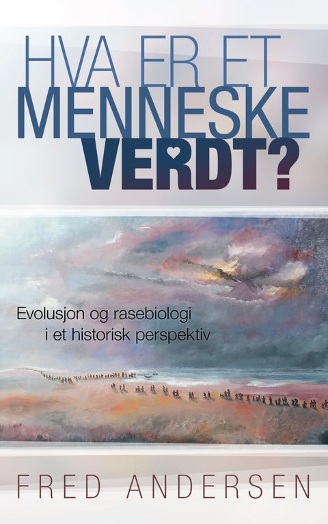 Hva er et menneske verdt? - evolusjon og rasebiologi i et historisk perspektiv