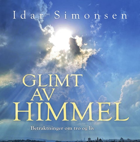 Glimt av himmel - betraktninger om tro og liv