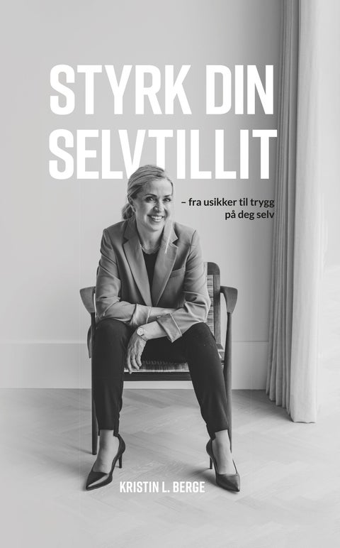 Styrk din selvtillit - - fra usikker til trygg på deg selv