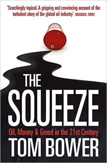The Squeeze - Oil, Money and Greed in the 21st Century
