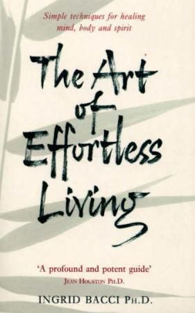 The Art Of Effortless Living - simple techniques for healing mind, body and spirit
