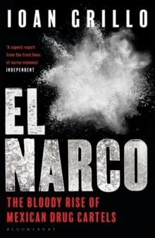 El Narco - The Bloody Rise of Mexican Drug Cartels