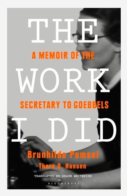 The Work I Did - A Memoir of the Secretary to Goebbels