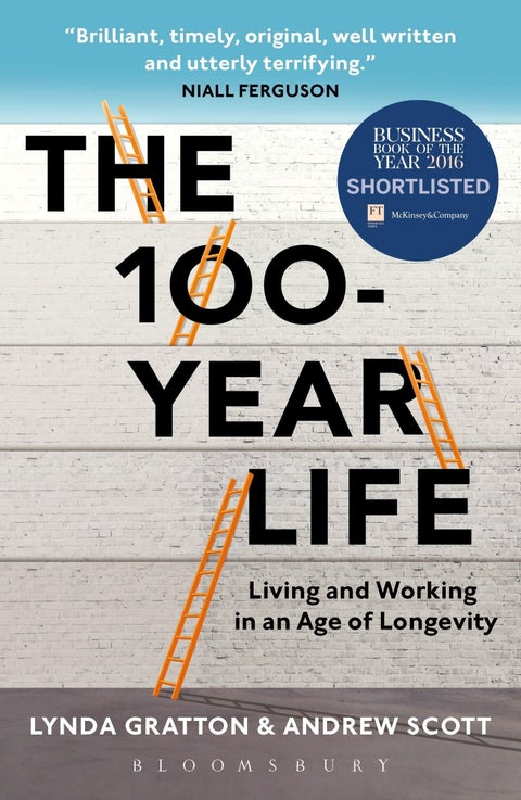 The 100-year life - living and working in an age o - living and working in an age of longevity