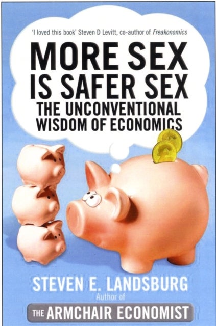 More Sex is Safer Sex - The Unconventional Wisdom of Economics