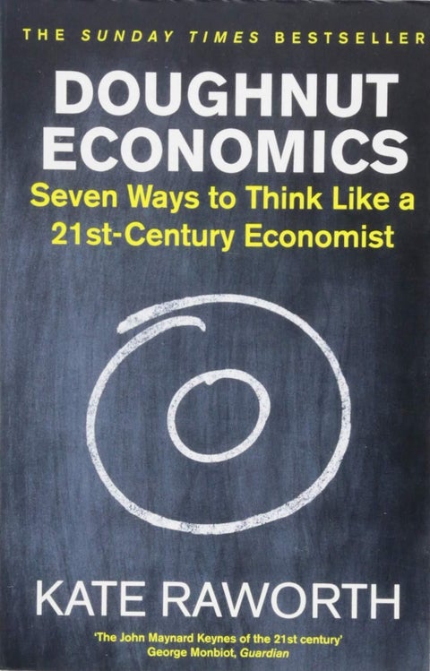 Doughnut economics - Seven Ways to Think Like a 21st-Century Economist