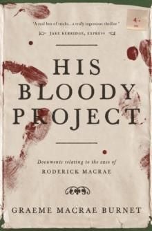 His Bloody Project - documents relating to the case of Roderick Mccrae : a novel