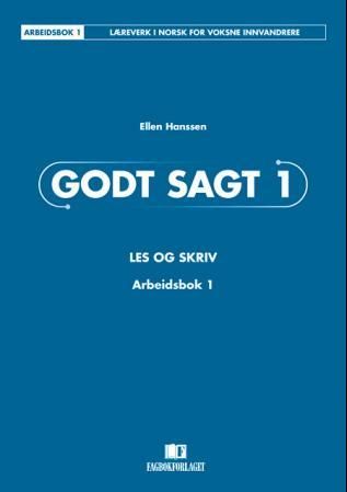 Godt sagt 1 - les og skriv : arbeidsbok 1 : læreverk i norsk for voksne innvandrere