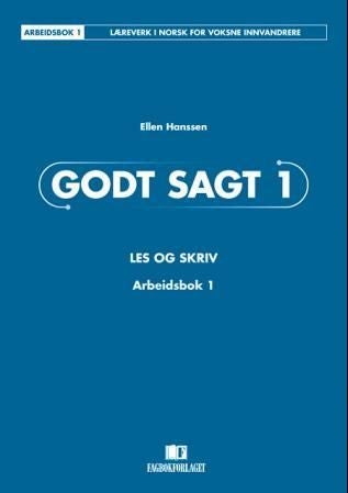 Godt sagt 1 - les og skriv : arbeidsbok 1 : læreverk i norsk for voksne innvandrere