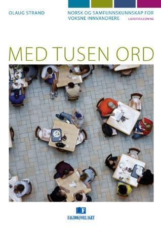 Med tusen ord - lærerveiledning : norsk og samfunnskunnskap for voksne innvandrere
