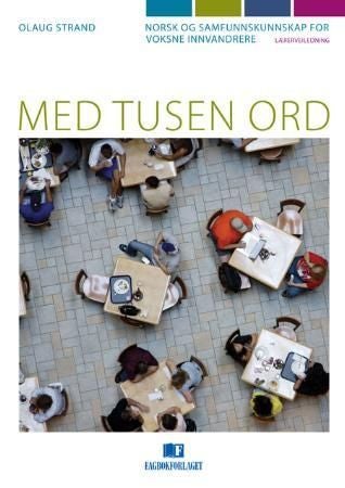Med tusen ord - lærerveiledning : norsk og samfunnskunnskap for voksne innvandrere