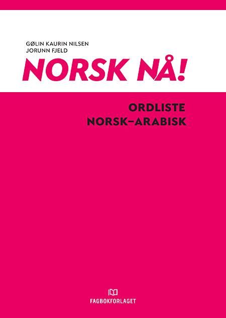 Norsk nå! - ordliste norsk-arabisk : norsk og samfunnskunnskap : spor 2 og 3, nivå A1-A2