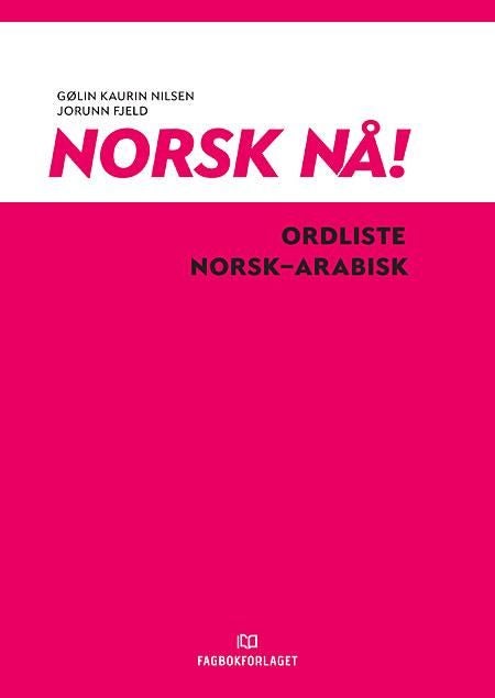 Norsk nå! - ordliste norsk-arabisk : norsk og samfunnskunnskap : spor 2 og 3, nivå A1-A2