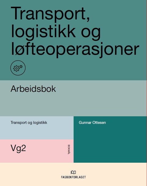 Transport, logistikk og løfteoperasjoner - Arbeidsbok : vg2 transport og logistikk