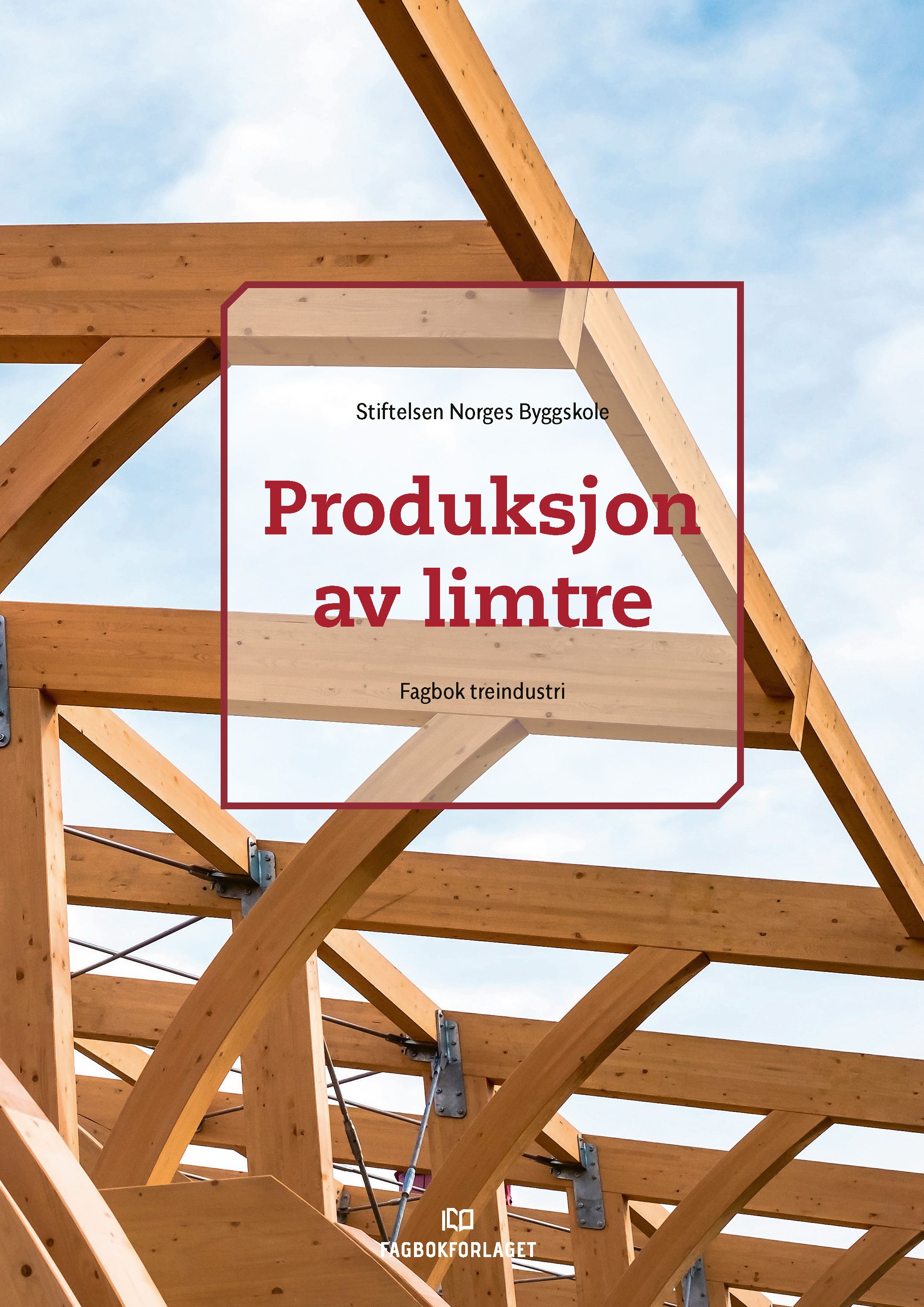 Produksjon av limtre - fagbok treindustri